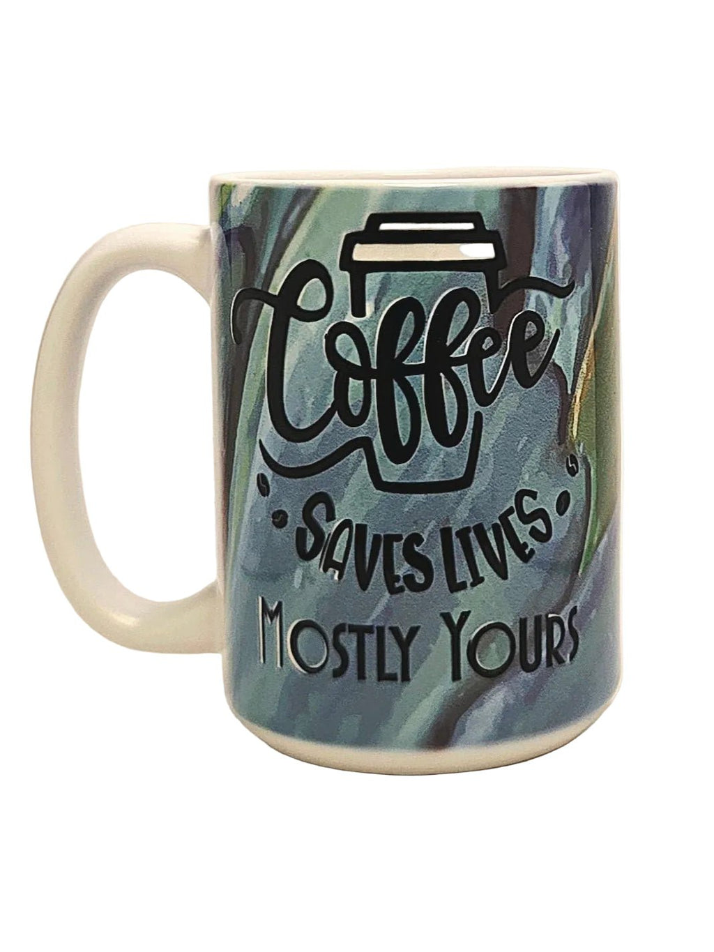 15oz Funny Sarcastic Premium Ceramic Coffee Mug - Coffee Saves Lives Mostly Yours - Coffee Quips Custom Drinkware