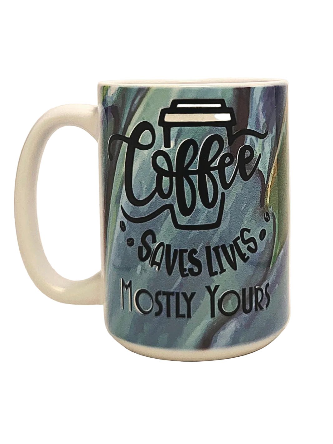 15oz Funny Sarcastic Premium Ceramic Coffee Mug - Coffee Saves Lives Mostly Yours - Coffee Quips Custom Drinkware