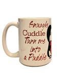 15oz Romantic Ceramic Coffee Mug - Snuggle Cuddle Turn me into a Puddle - Gift - Coffee Quips Custom Drinkware