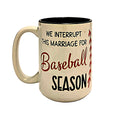 Baseball Season Coffee Mug: "We Interrupt This Marriage" Ceramic Mug - Coffee Quips Custom Drinkware