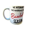 Baseball Season Coffee Mug: "We Interrupt This Marriage" Ceramic Mug - Coffee Quips Custom Drinkware