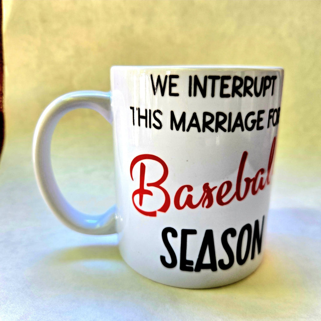 Baseball Season Coffee Mug: "We Interrupt This Marriage" Ceramic Mug - Coffee Quips Custom Drinkware