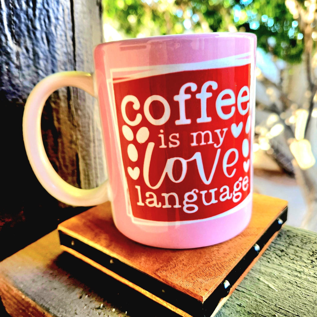 Coffee is My Love Language Ceramic Mug - Coffee Quips Custom Drinkware