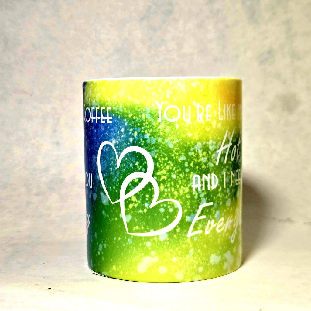 Coffee Quips Ceramic Coffee Mug: Hot and I Need You Everyday - Coffee Quips Custom Drinkware