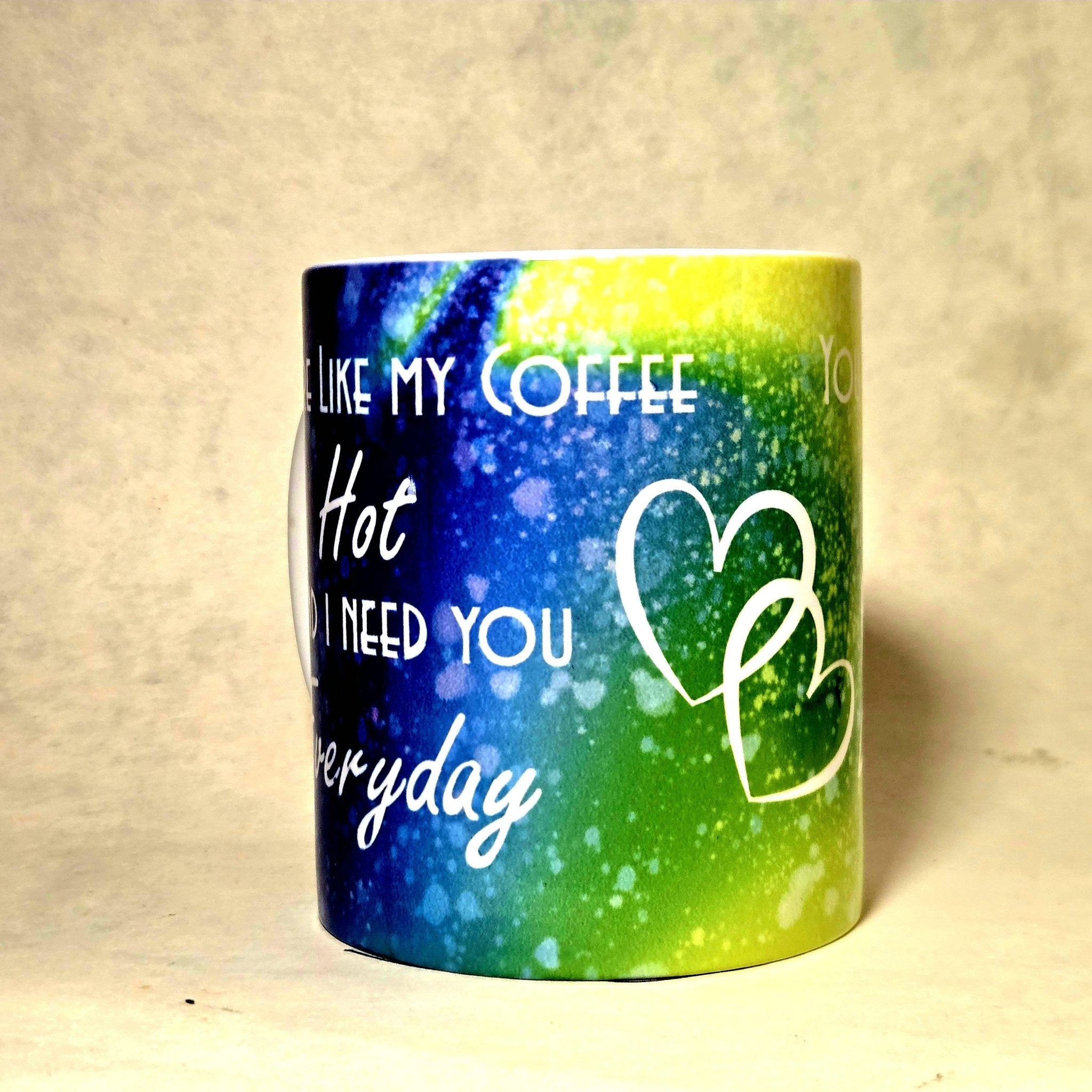 Coffee Quips Ceramic Coffee Mug: Hot and I Need You Everyday - Coffee Quips Custom Drinkware