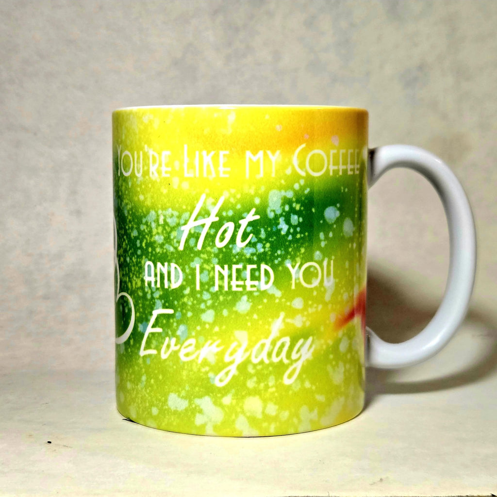 Coffee Quips Ceramic Coffee Mug: Hot and I Need You Everyday - Coffee Quips Custom Drinkware