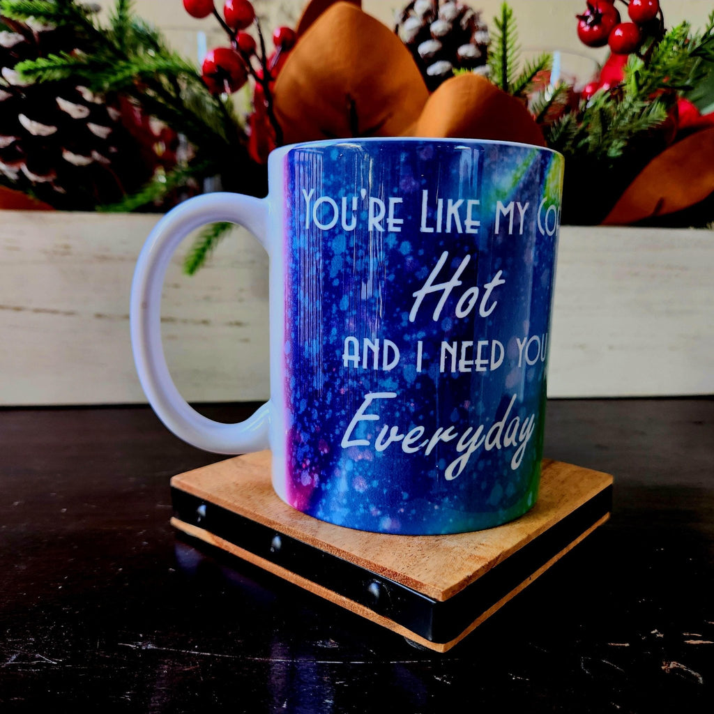 Coffee Quips Ceramic Coffee Mug: Hot and I Need You Everyday - Coffee Quips Custom Drinkware
