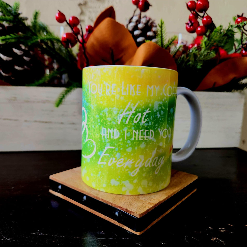 Coffee Quips Ceramic Coffee Mug: Hot and I Need You Everyday - Coffee Quips Custom Drinkware