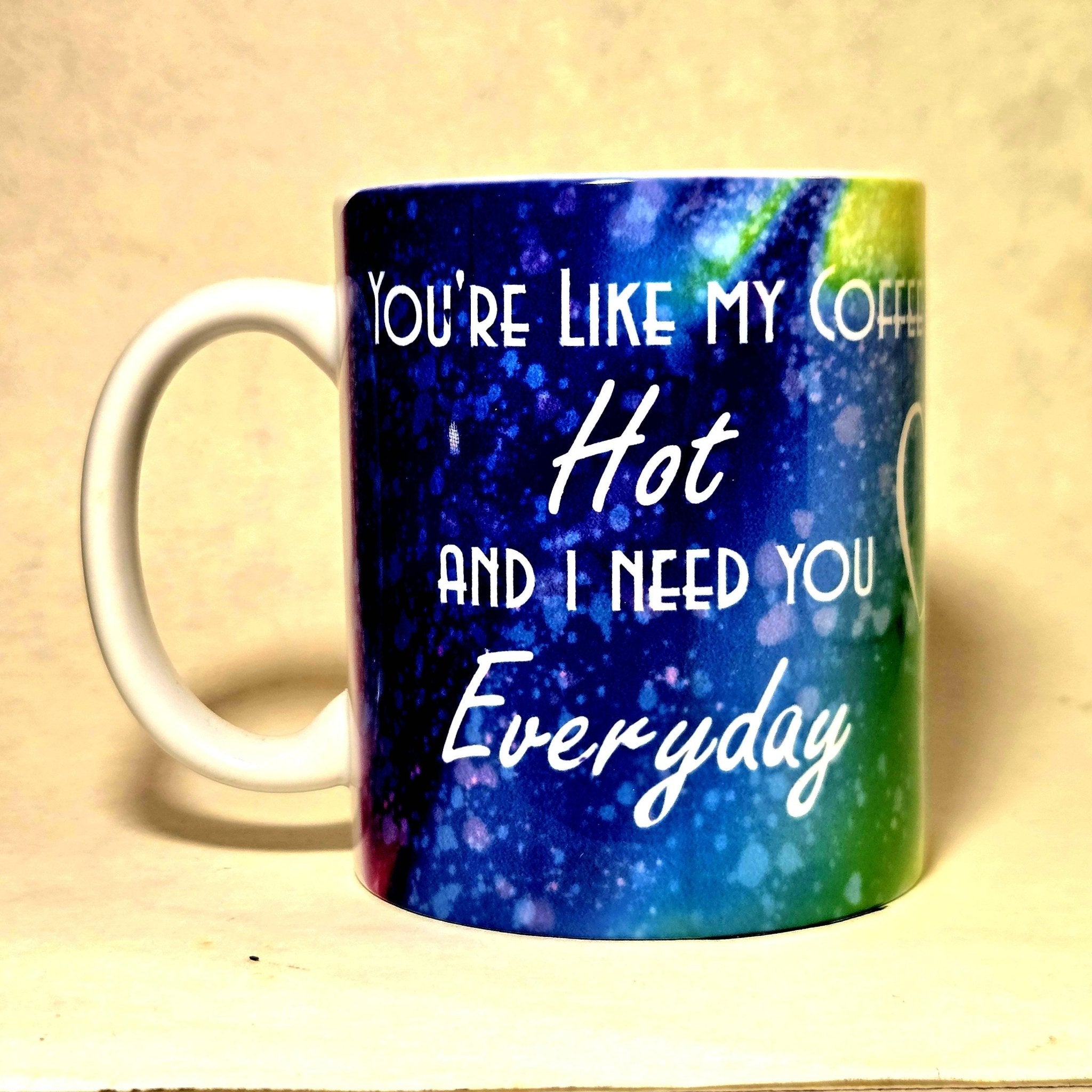 Coffee Quips Ceramic Coffee Mug: Hot and I Need You Everyday - Coffee Quips Custom Drinkware