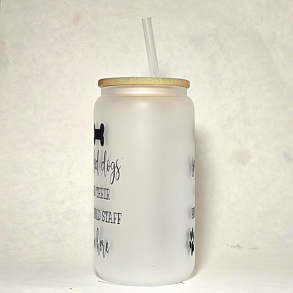 Coffee Quips Glass Can Tumbler: Spoiled Dogs & Household Staff - Coffee Quips Custom Drinkware