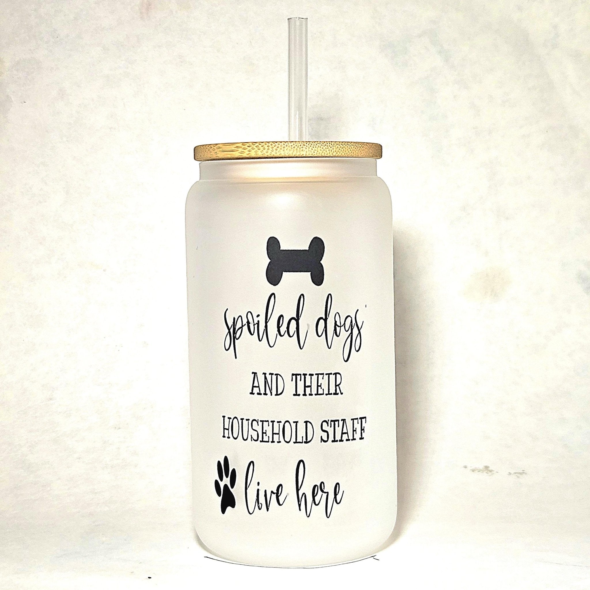 Coffee Quips Glass Can Tumbler: Spoiled Dogs & Household Staff - Coffee Quips Custom Drinkware