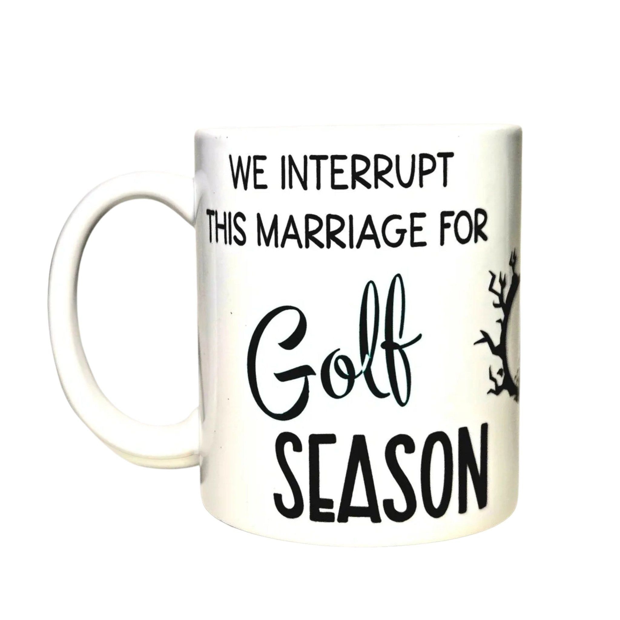Golf Season Coffee Mug: "We Interrupt This Marriage" Ceramic Mug - Coffee Quips Custom Drinkware