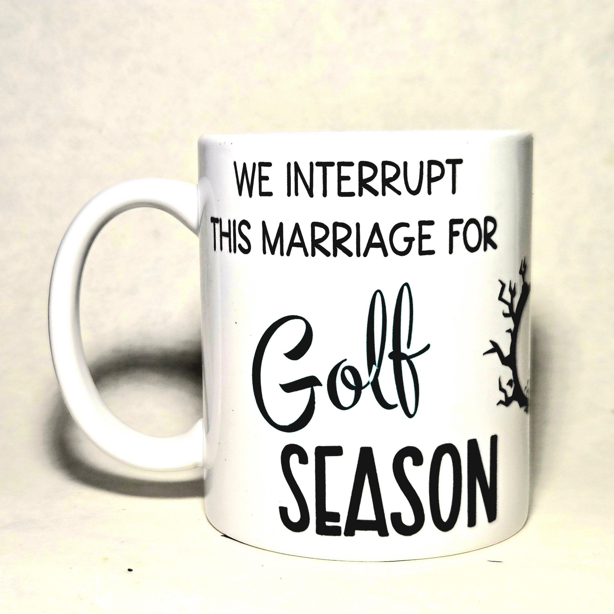 Golf Season Coffee Mug: "We Interrupt This Marriage" Ceramic Mug - Coffee Quips Custom Drinkware