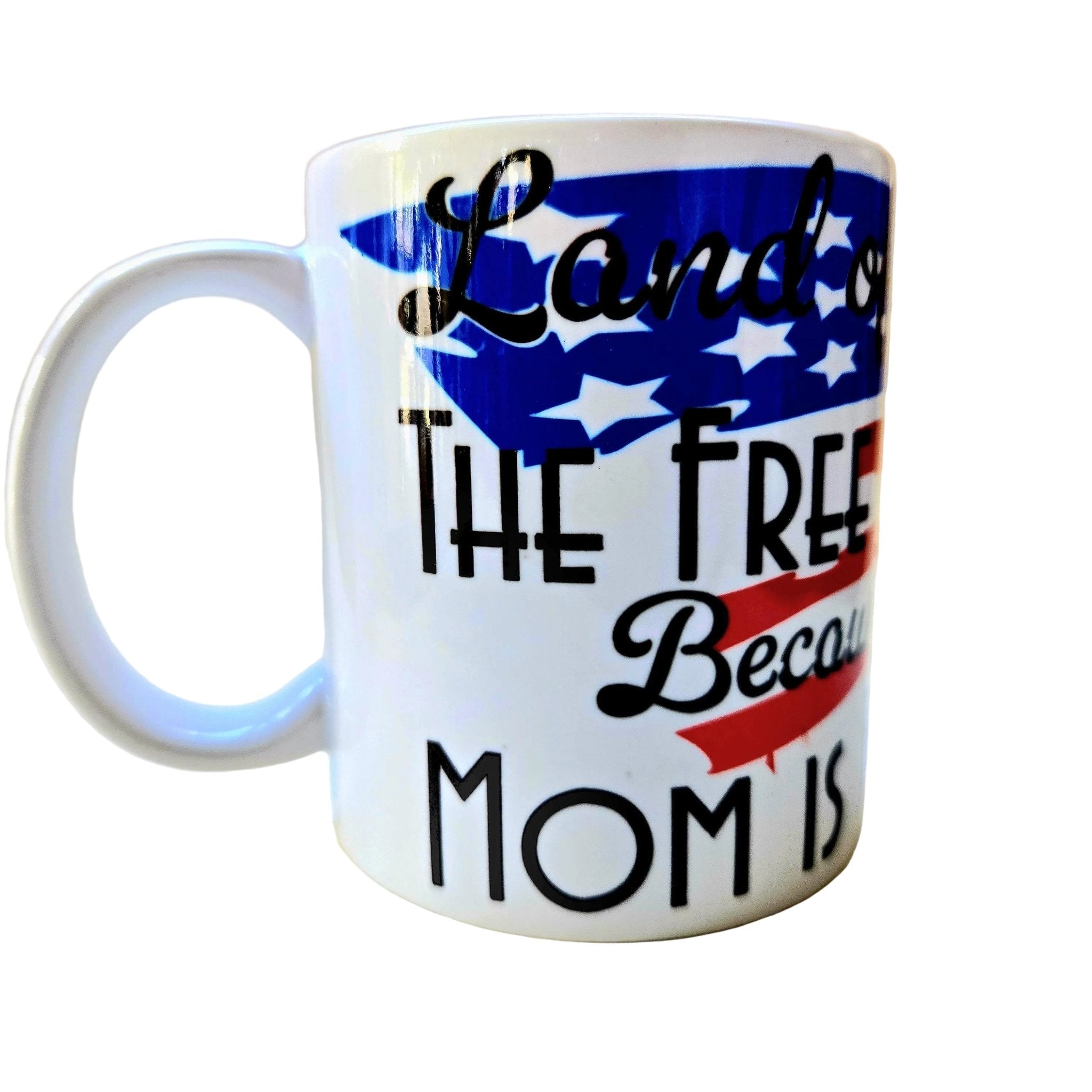Land of Free Because Mom is Brave Ceramic Coffee Mug - Coffee Quips Custom Drinkware