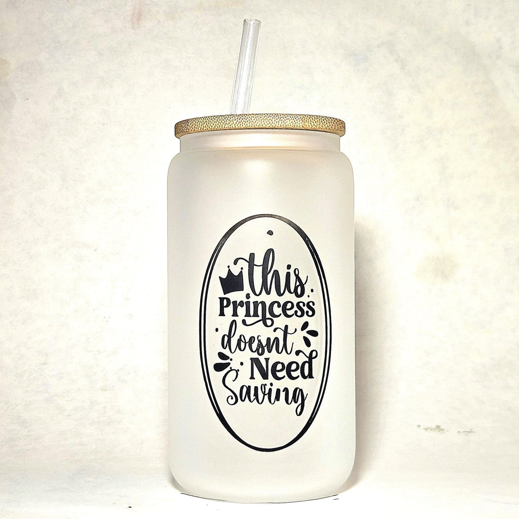 Princess Doesn't Need Saving Glass Can Tumbler: Coffee Quips Crafted - Coffee Quips Custom Drinkware