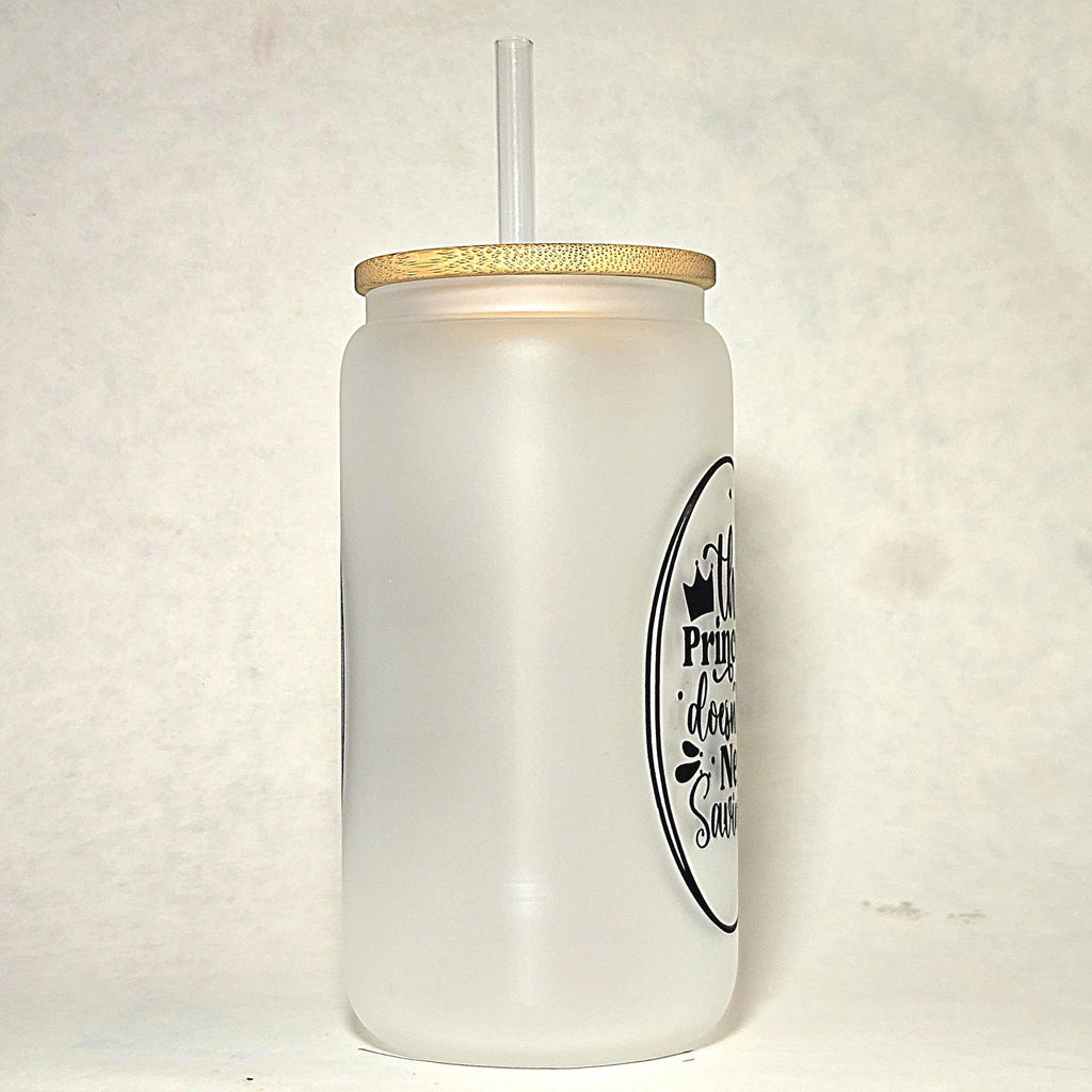 Princess Doesn't Need Saving Glass Can Tumbler: Coffee Quips Crafted - Coffee Quips Custom Drinkware