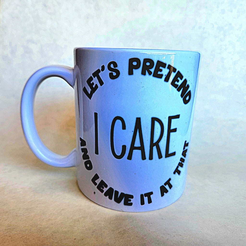 Sarcastic Coffee Mug: "Let's Pretend I Care" Ceramic Quip - Coffee Quips Custom Drinkware