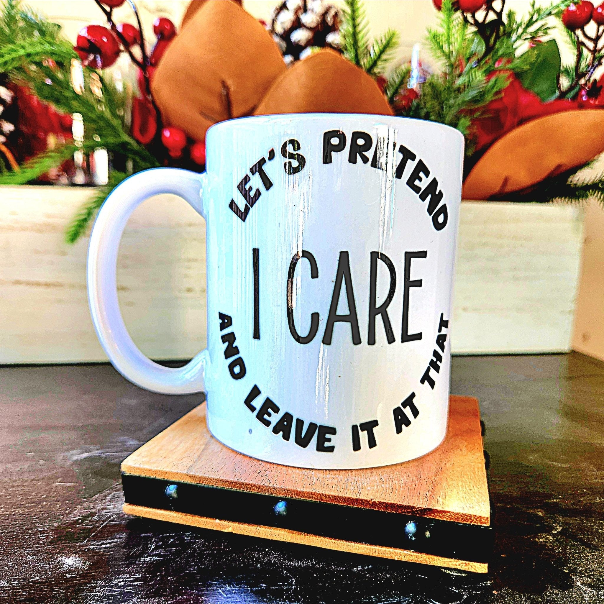 Sarcastic Coffee Mug: "Let's Pretend I Care" Ceramic Quip - Coffee Quips Custom Drinkware