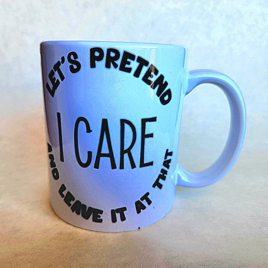 Sarcastic Coffee Mug: "Let's Pretend I Care" Ceramic Quip - Coffee Quips Custom Drinkware