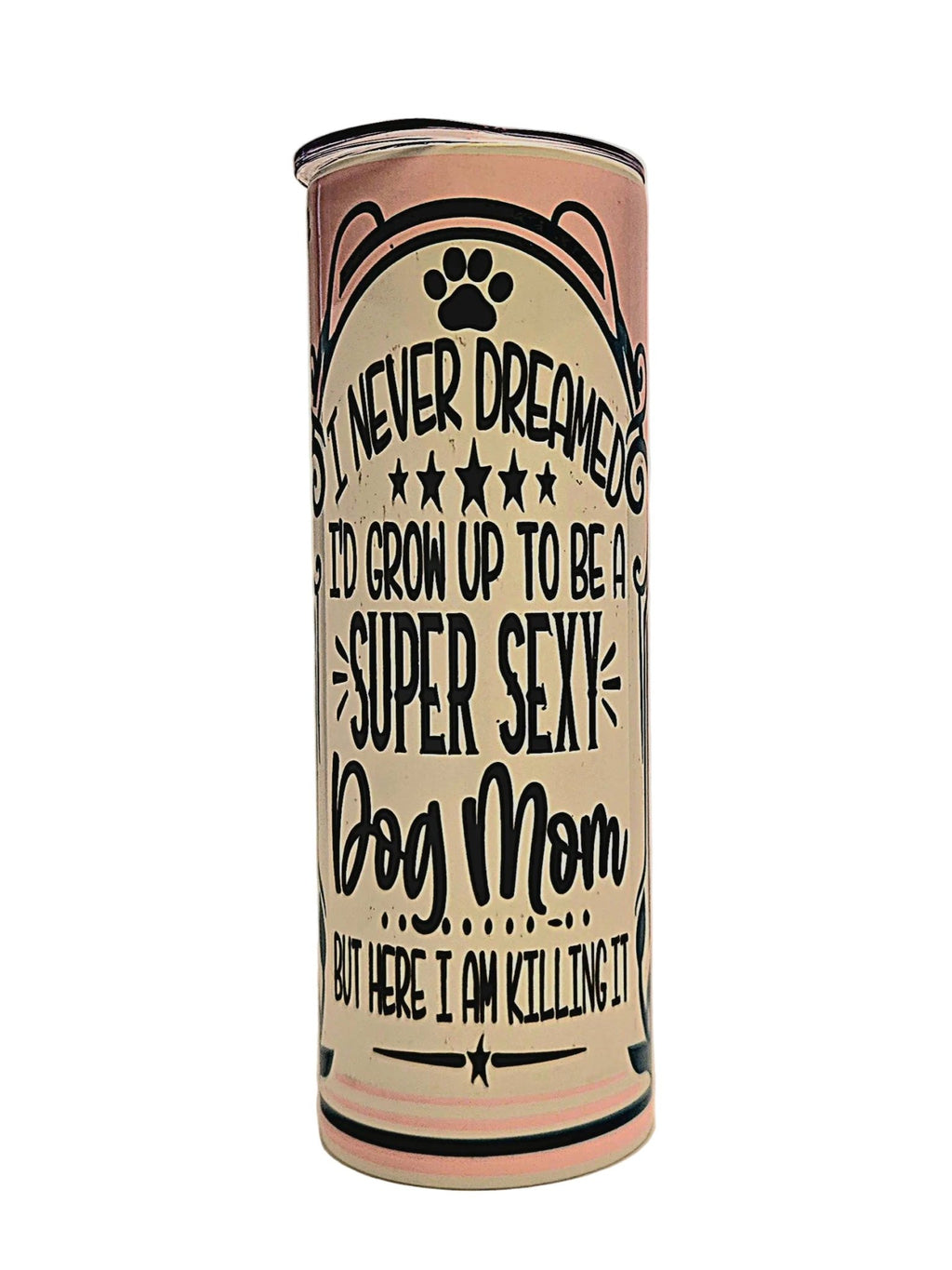 Stainless straight side 20oz tumbler Super Sexy Dog Mom with push on lid - Coffee Quips Custom Drinkware