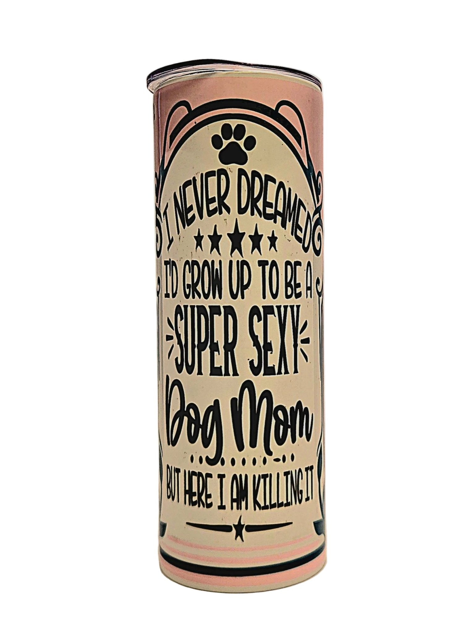 Stainless straight side 20oz tumbler Super Sexy Dog Mom with push on lid - Coffee Quips Custom Drinkware