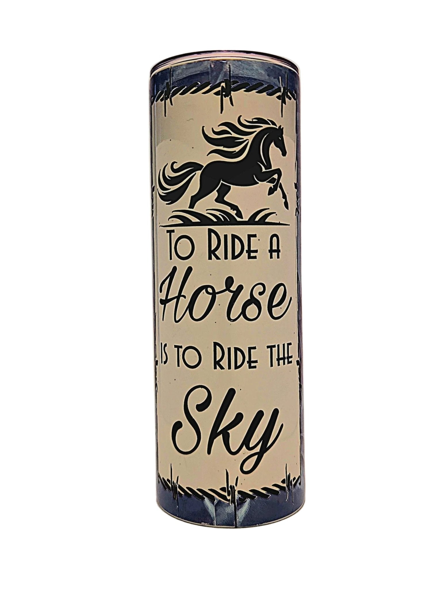 Stainless straight side 20oz tumbler with push on lid. Riding a Horse is to ride the Sky - Coffee Quips Custom Drinkware
