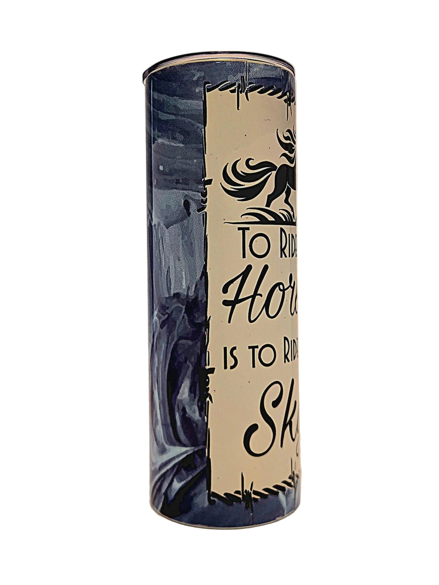 Stainless straight side 20oz tumbler with push on lid. Riding a Horse is to ride the Sky - Coffee Quips Custom Drinkware