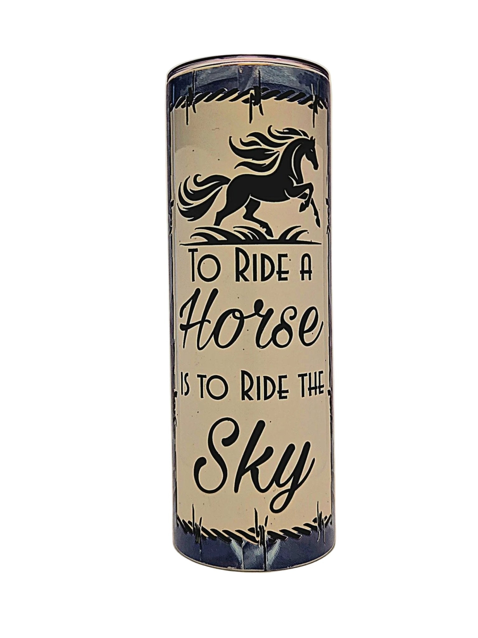 Stainless straight side 20oz tumbler with push on lid. Riding a Horse is to ride the Sky - Coffee Quips Custom Drinkware